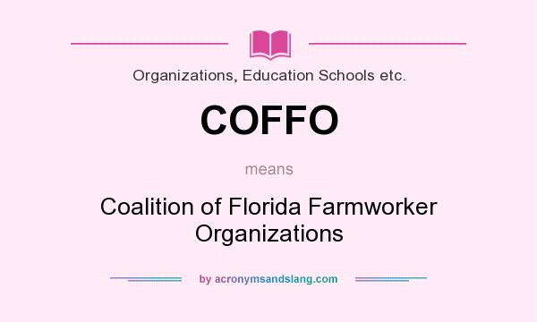What does COFFO mean? It stands for Coalition of Florida Farmworker Organizations