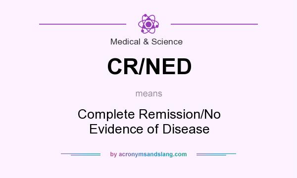 What does CR/NED mean? It stands for Complete Remission/No Evidence of Disease