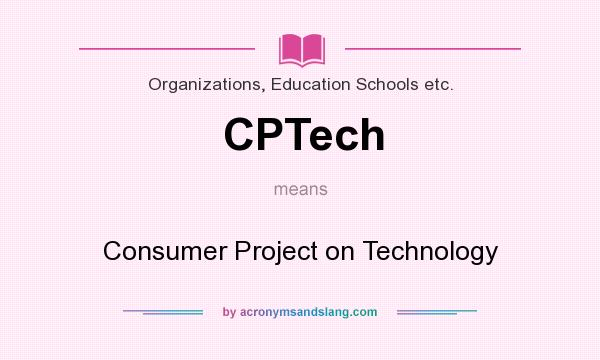 What does CPTech mean? It stands for Consumer Project on Technology