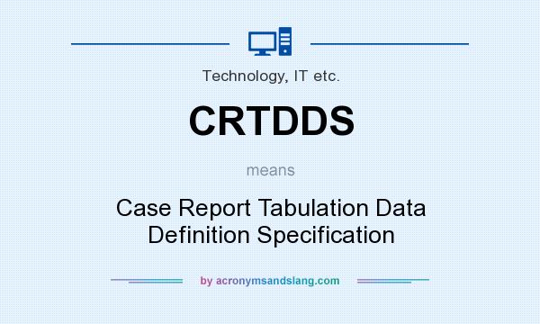 What does CRTDDS mean? It stands for Case Report Tabulation Data Definition Specification
