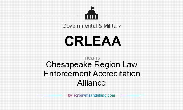 What does CRLEAA mean? It stands for Chesapeake Region Law Enforcement Accreditation Alliance