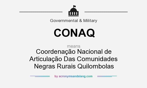 What does CONAQ mean? It stands for Coordenação Nacional de Articulação Das Comunidades Negras Rurais Quilombolas