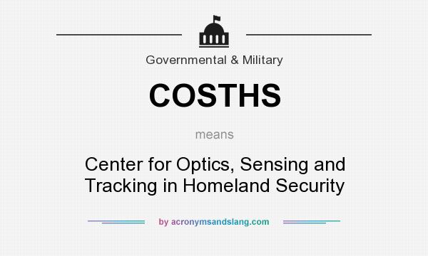 What does COSTHS mean? It stands for Center for Optics, Sensing and Tracking in Homeland Security