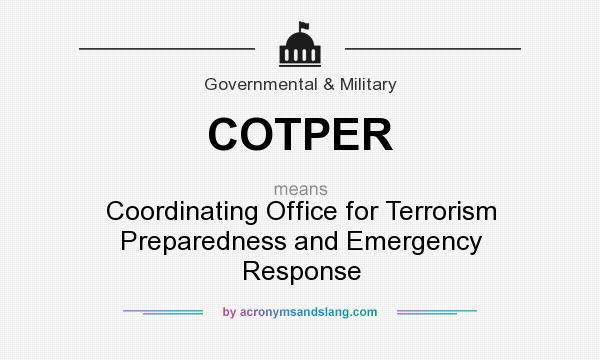 What does COTPER mean? It stands for Coordinating Office for Terrorism Preparedness and Emergency Response