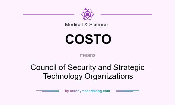 What does COSTO mean? It stands for Council of Security and Strategic Technology Organizations