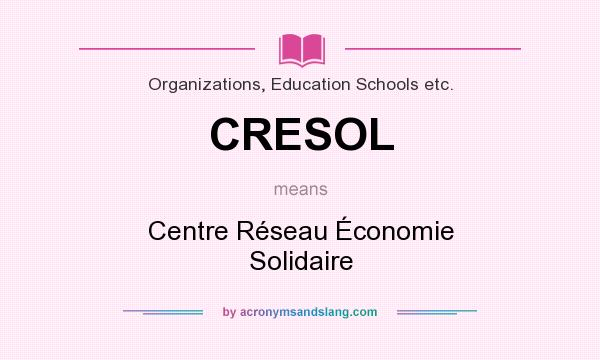 What does CRESOL mean? It stands for Centre Réseau Économie Solidaire