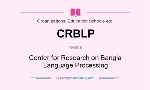 What does CRBLP mean? It stands for Center for Research on Bangla Language Processing