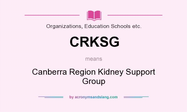 What does CRKSG mean? It stands for Canberra Region Kidney Support Group