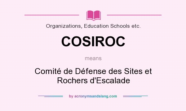 What does COSIROC mean? It stands for Comité de Défense des Sites et Rochers d`Escalade