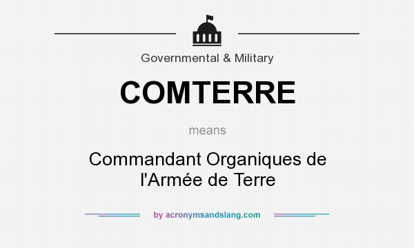 What does COMTERRE mean? It stands for Commandant Organiques de l`Armée de Terre
