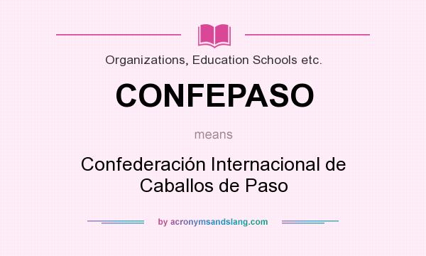 What does CONFEPASO mean? It stands for Confederación Internacional de Caballos de Paso