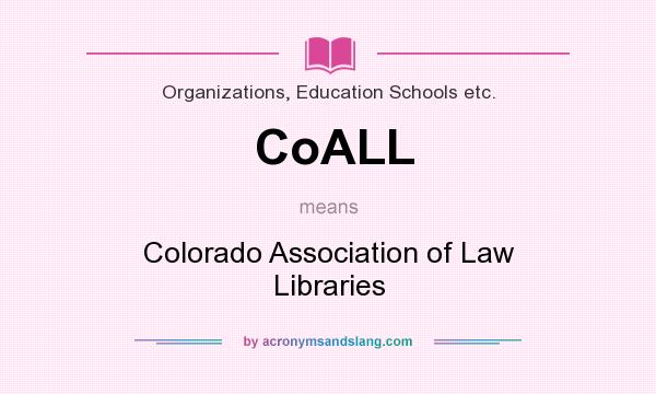 What does CoALL mean? It stands for Colorado Association of Law Libraries