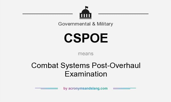 What does CSPOE mean? It stands for Combat Systems Post-Overhaul Examination