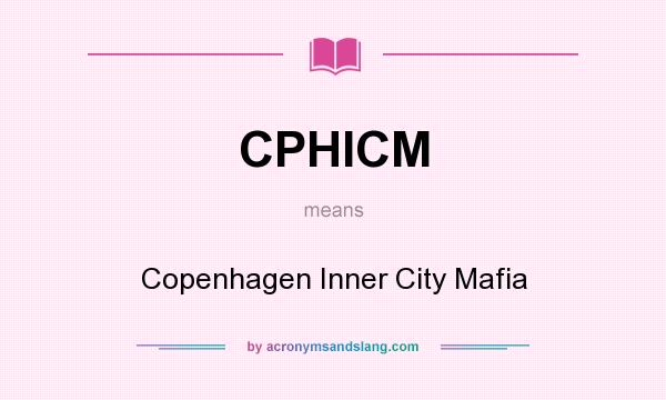 What does CPHICM mean? It stands for Copenhagen Inner City Mafia