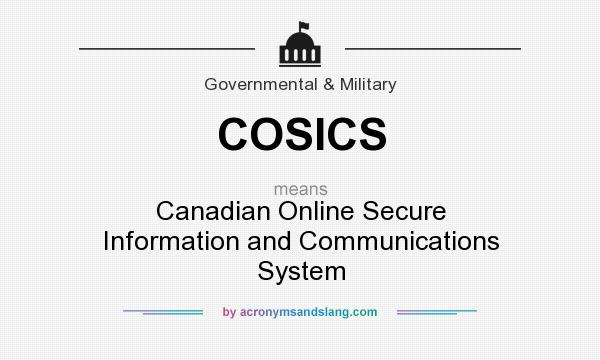 What does COSICS mean? It stands for Canadian Online Secure Information and Communications System