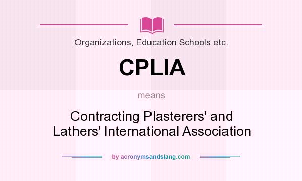 What does CPLIA mean? It stands for Contracting Plasterers` and Lathers` International Association