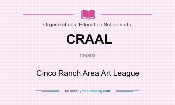 What does CRAAL mean? It stands for Cinco Ranch Area Art League
