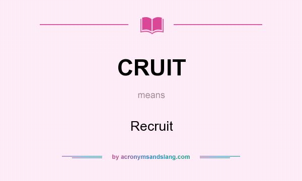 What does CRUIT mean? It stands for Recruit