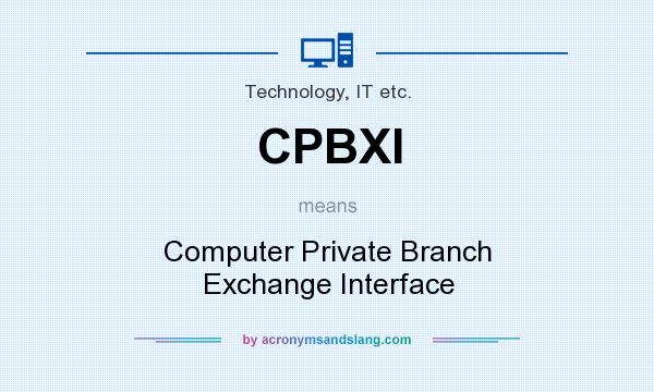 What does CPBXI mean? It stands for Computer Private Branch Exchange Interface