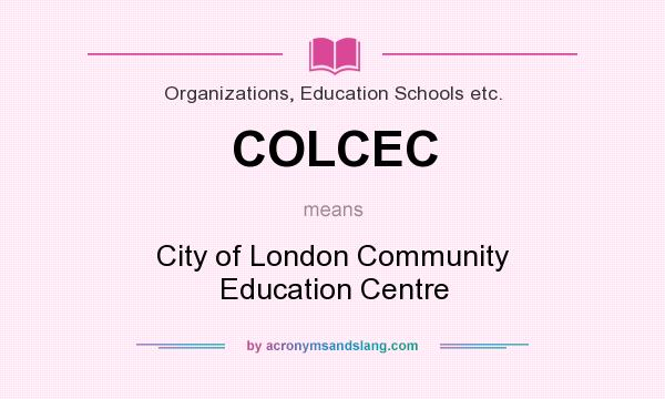 What does COLCEC mean? It stands for City of London Community Education Centre