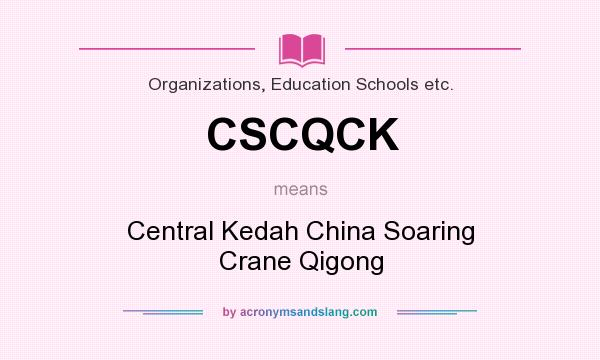 What does CSCQCK mean? It stands for Central Kedah China Soaring Crane Qigong