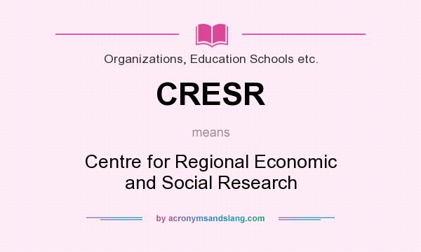 What does CRESR mean? It stands for Centre for Regional Economic and Social Research