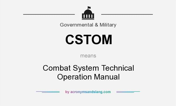 What does CSTOM mean? It stands for Combat System Technical Operation Manual