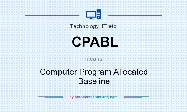 What does CPABL mean? It stands for Computer Program Allocated Baseline