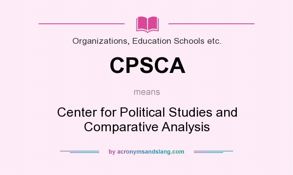 What does CPSCA mean? It stands for Center for Political Studies and Comparative Analysis