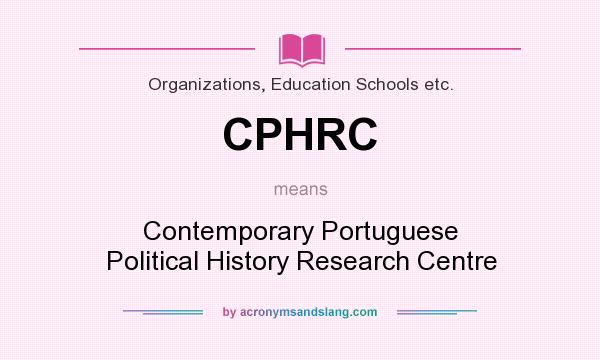 What does CPHRC mean? It stands for Contemporary Portuguese Political History Research Centre