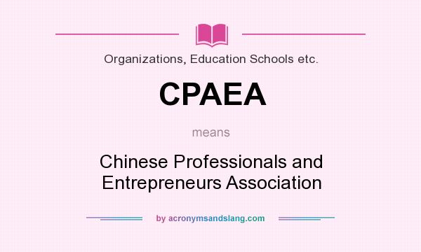 What does CPAEA mean? It stands for Chinese Professionals and Entrepreneurs Association
