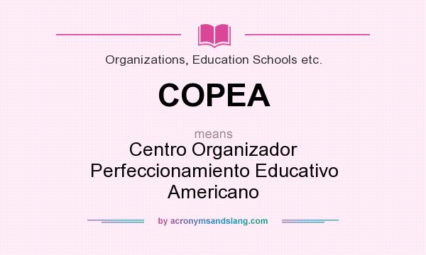What does COPEA mean? It stands for Centro Organizador Perfeccionamiento Educativo Americano