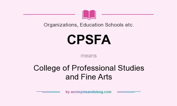 What does CPSFA mean? It stands for College of Professional Studies and Fine Arts