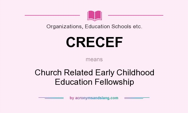 What does CRECEF mean? It stands for Church Related Early Childhood Education Fellowship
