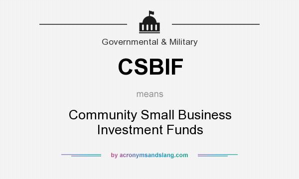 What does CSBIF mean? It stands for Community Small Business Investment Funds