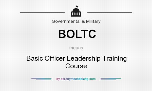 What does BOLTC mean? It stands for Basic Officer Leadership Training Course