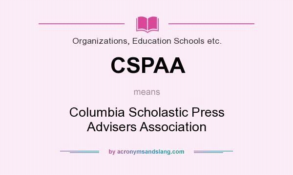 What does CSPAA mean? It stands for Columbia Scholastic Press Advisers Association