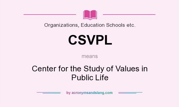 What does CSVPL mean? It stands for Center for the Study of Values in Public Life