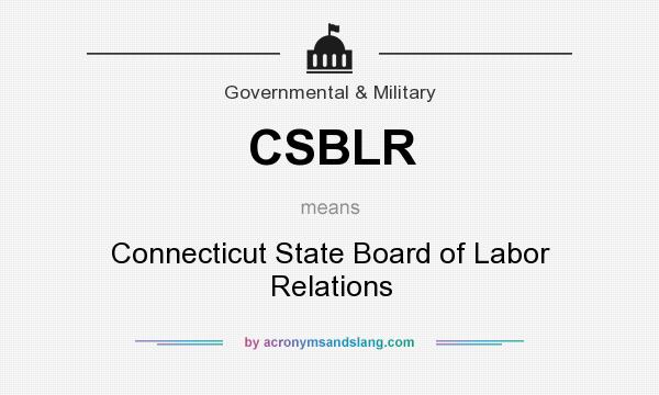 What does CSBLR mean? It stands for Connecticut State Board of Labor Relations
