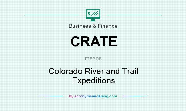 What does CRATE mean? It stands for Colorado River and Trail Expeditions