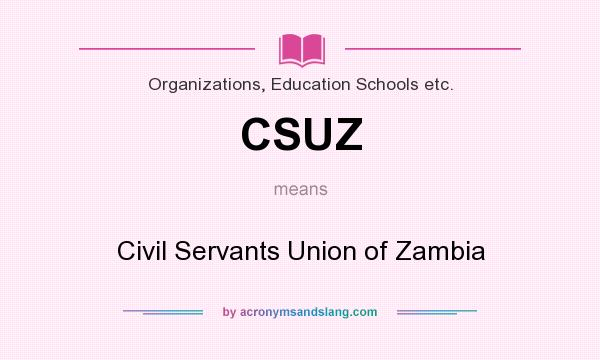 What does CSUZ mean? It stands for Civil Servants Union of Zambia
