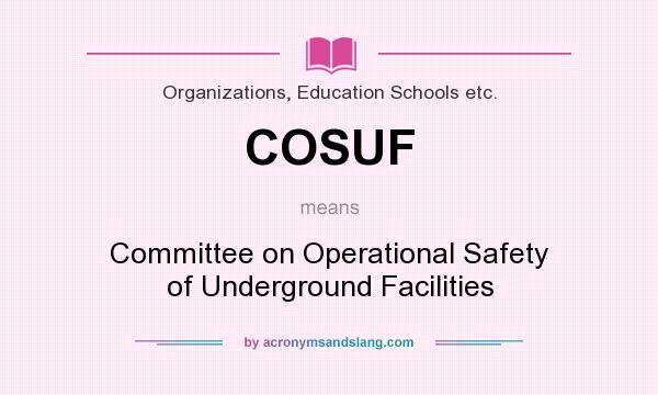 What does COSUF mean? It stands for Committee on Operational Safety of Underground Facilities