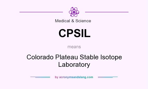 What does CPSIL mean? It stands for Colorado Plateau Stable Isotope Laboratory