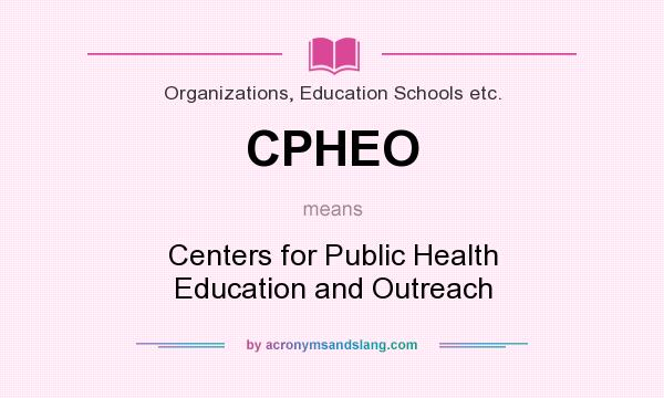 What does CPHEO mean? It stands for Centers for Public Health Education and Outreach