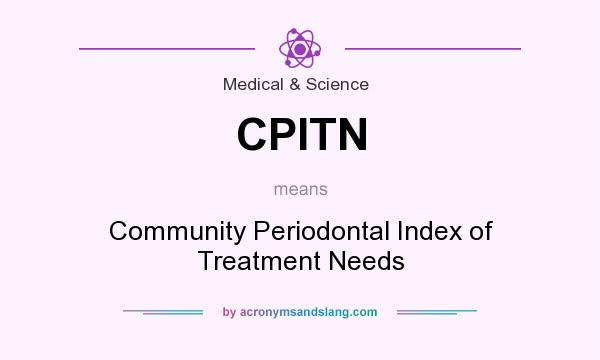 What does CPITN mean? It stands for Community Periodontal Index of Treatment Needs