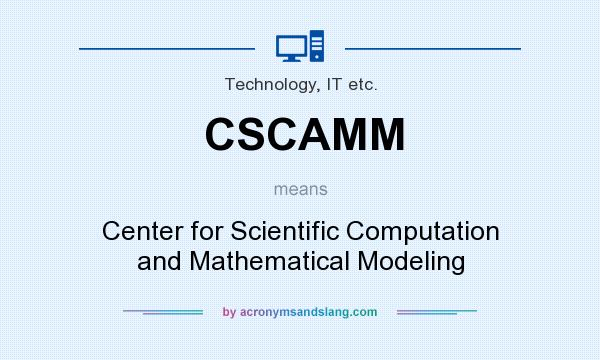 What does CSCAMM mean? It stands for Center for Scientific Computation and Mathematical Modeling