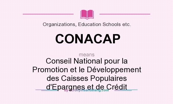 What does CONACAP mean? It stands for Conseil National pour la Promotion et le Développement des Caisses Populaires d`Epargnes et de Crédit