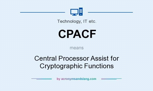 What does CPACF mean? It stands for Central Processor Assist for Cryptographic Functions