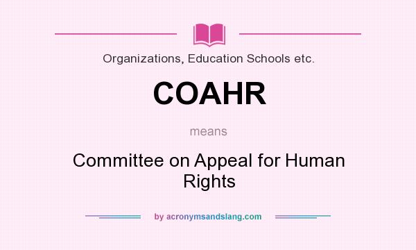 What does COAHR mean? It stands for Committee on Appeal for Human Rights