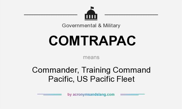 What does COMTRAPAC mean? It stands for Commander, Training Command Pacific, US Pacific Fleet